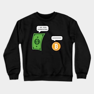 Bitcoin I Am Your Grandfather Funny Money Btc Crypto Trader Crewneck Sweatshirt